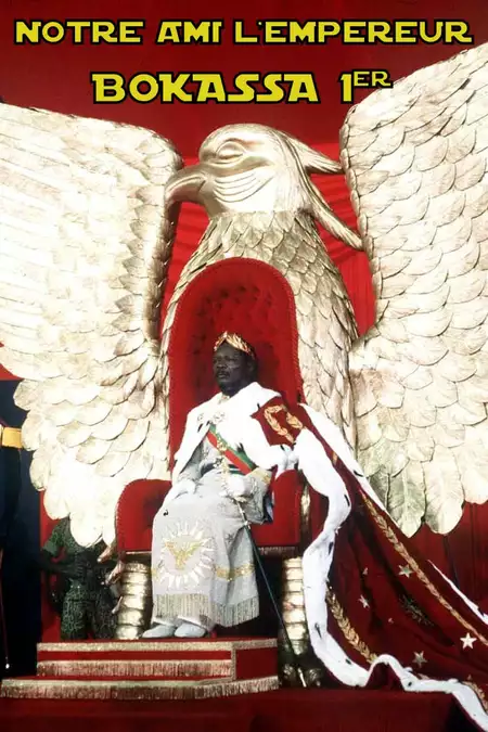Notre ami l'empereur Bokassa Ier