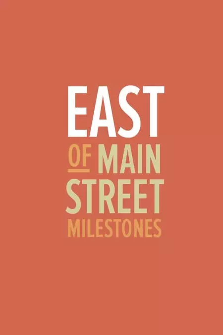 East of Main Street: Milestones