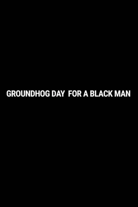 Groundhog Day for a Black Man