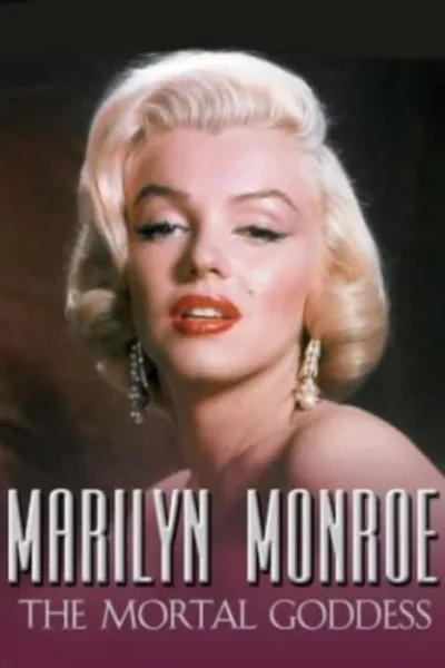 Marilyn Monroe: The Mortal Goddess