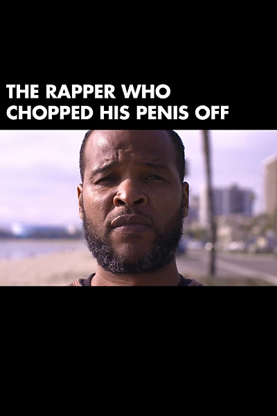 The Rapper Who Chopped His Penis Off