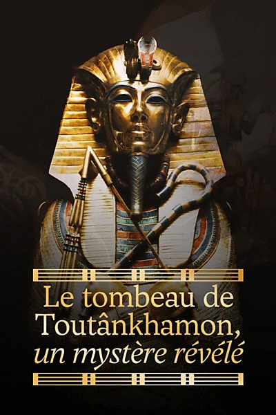 Le tombeau de Toutânkhamon, un mystère révélé