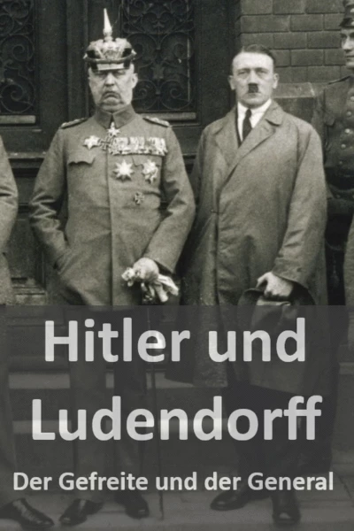 Hitler und Ludendorff - Der Gefreite und der General