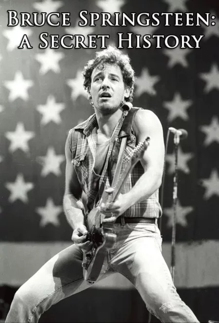 Bruce Springsteen: a Secret History