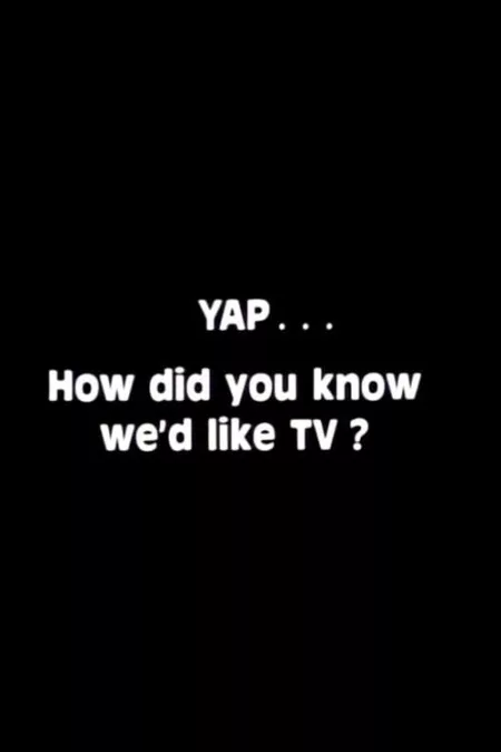 Yap: How Did You Know We'd Like TV?