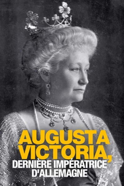 Auguste Viktoria - Die letzte Kaiserin