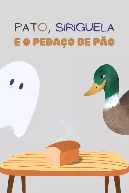 Pato, Siriguela e o Pedaço de Pão