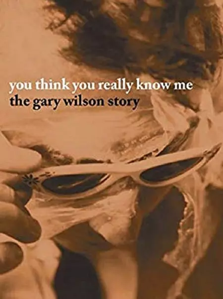 You Think You Really Know Me: The Gary Wilson Story