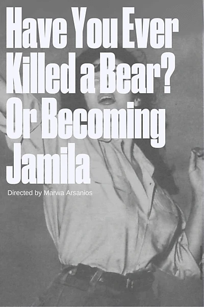 Have You Ever Killed a Bear? Or Becoming Jamila