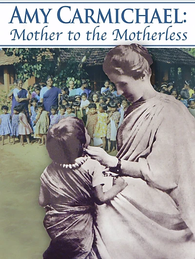 Amy Carmichael: Mother to the Motherless