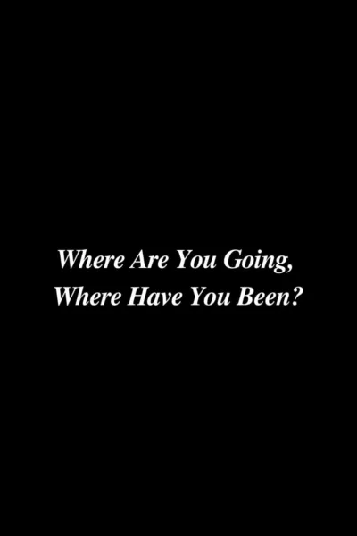 Where Are You Going, Where Have You Been?