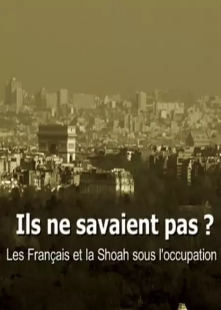 Ils ne savaient pas ? Les Français et la Shoah sous l'occupation