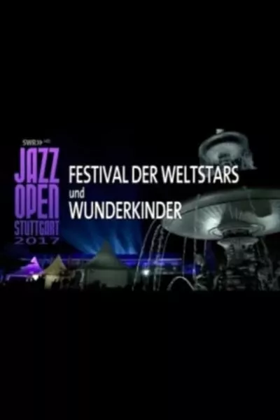 Jazz Open Stuttgart 2017 - Festival of World Stars and Child Prodigies