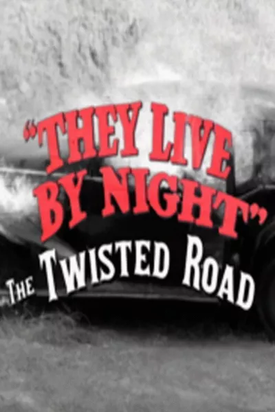 They Live by Night: The Twisted Road