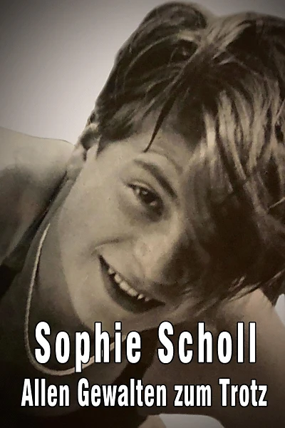 Sophie Scholl - Allen Gewalten zum Trotz