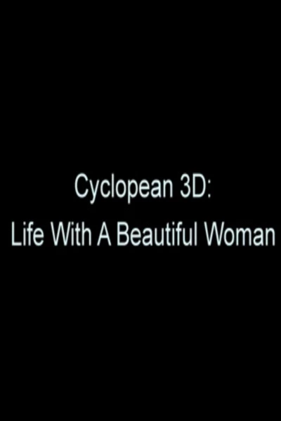 Cyclopean 3D: Life with a Beautiful Woman