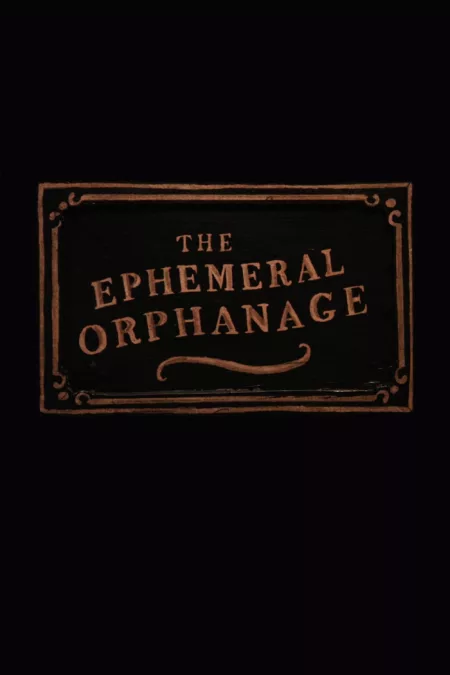 The Ephemeral Orphanage