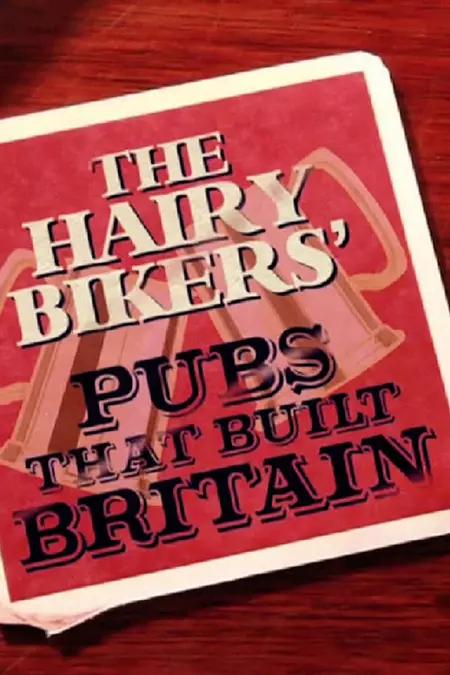 The Hairy Bikers: Pubs That Built Britain