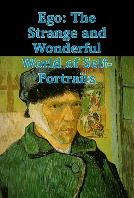 Ego: The Strange and Wonderful World of Self-Portraits