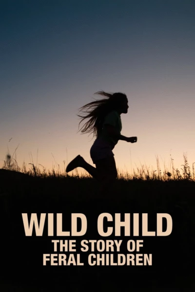 Wild Child: The Story of Feral Children