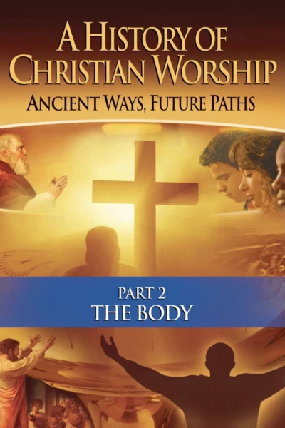 History of Christian Worship: Part 2, The Body