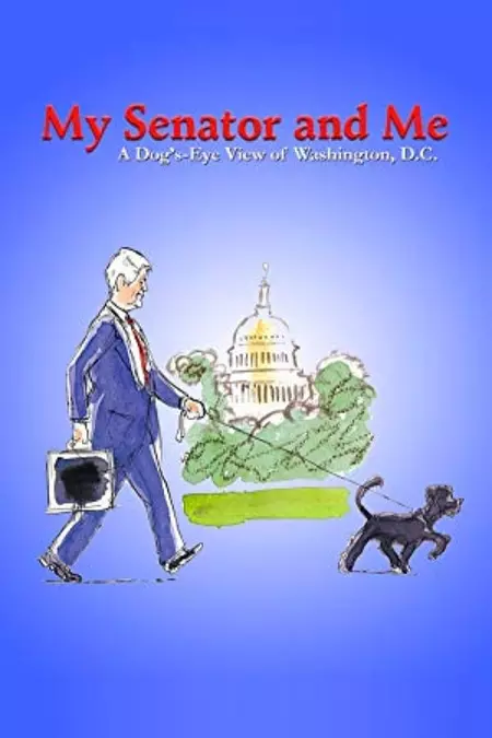 My Senator and Me: A Dog's-Eye View of Washington D.C.
