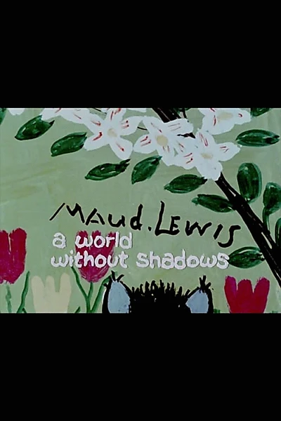 Maud Lewis: A World Without Shadows