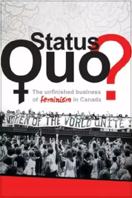 Status Quo? The Unfinished Business of Feminism in Canada