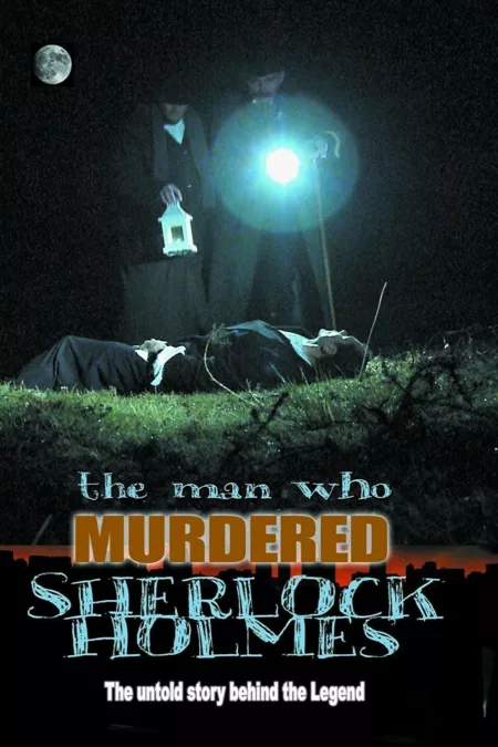 The Man Who Murdered Sherlock Holmes