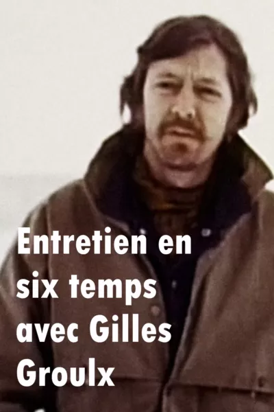 Entretien en six temps avec Gilles Groulx
