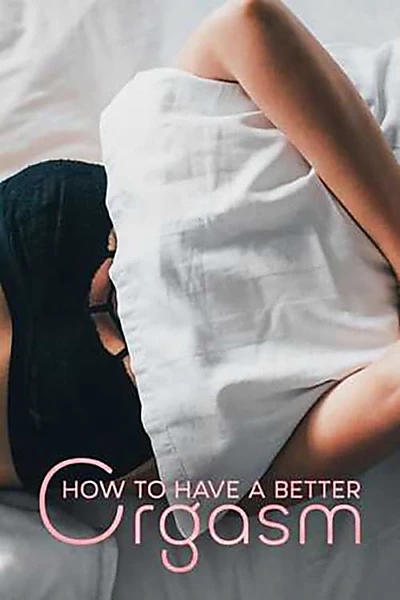 How to Have a Better Orgasm