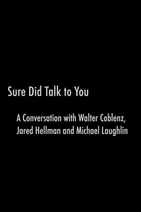Sure Did Talk to You: A Conversation with Walter Coblenz, Jared Hellman and Michael Laughlin