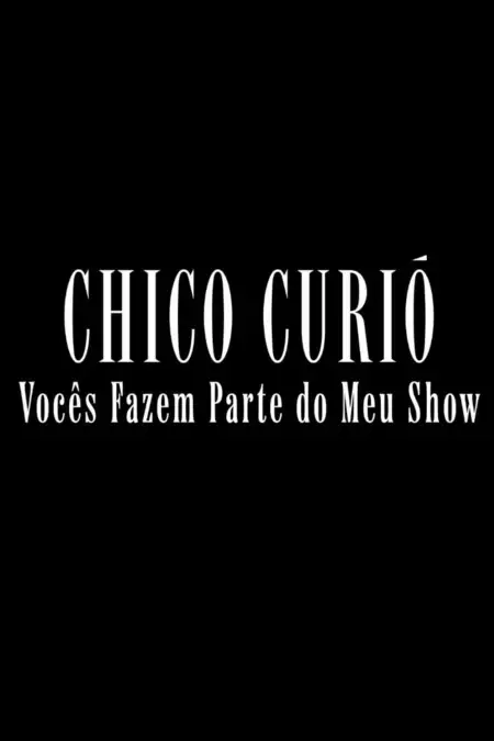 Chico Curió: Vocês Fazem Parte do Meu Show