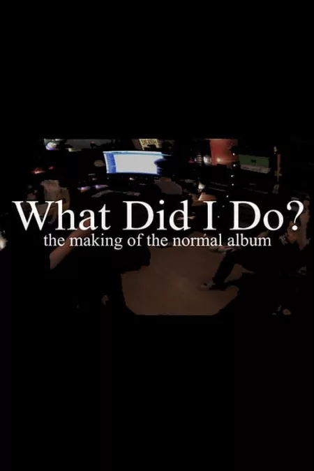 What Did I Do? (The Making of The Normal Album)