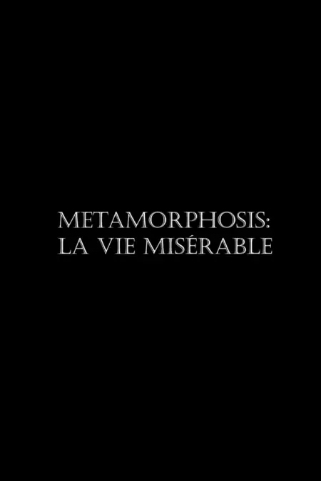 Metamorphosis: La vie misérable