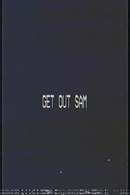 Get out sam