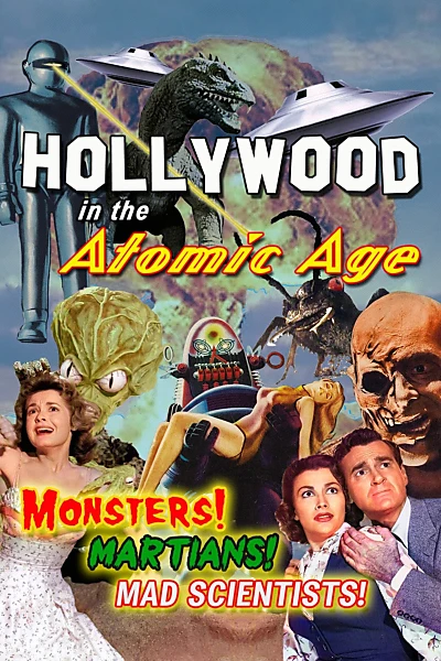 Hollywood in the Atomic Age - Monsters! Martians! Mad Scientists!