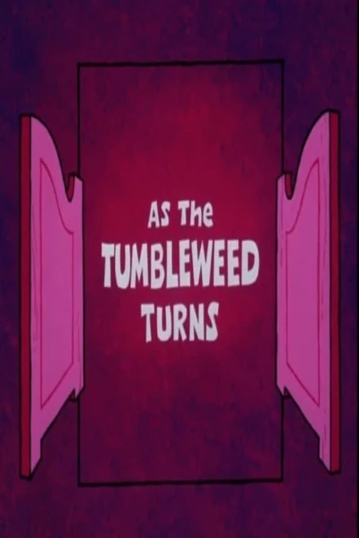 As the Tumbleweed Turns