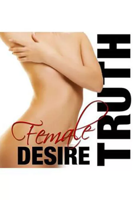 The Truth About Female Desire