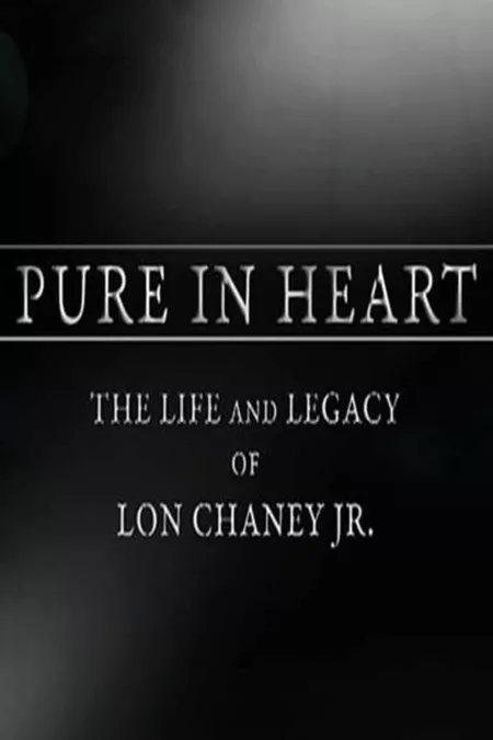 Pure in Heart: The Life and Legacy of Lon Chaney, Jr.