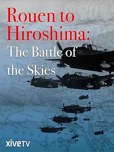 Rouen to Hiroshima: Battle of the Skies