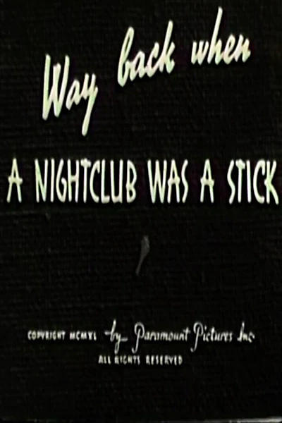 Way Back When a Nightclub Was a Stick