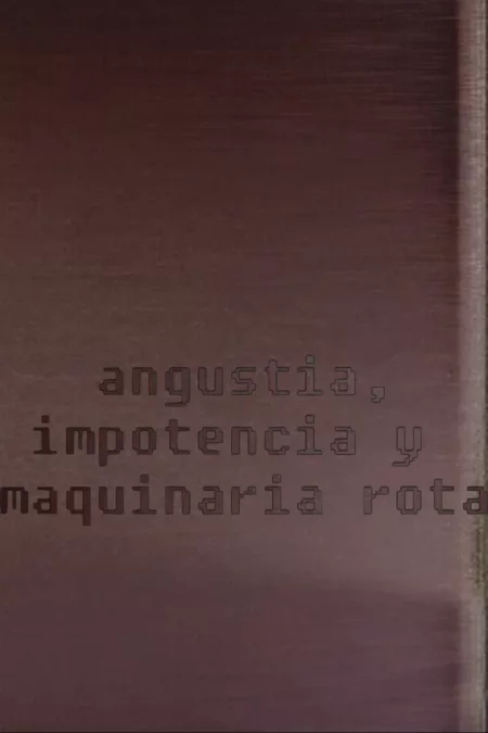 Angustia, impotencia y maquinaria rota