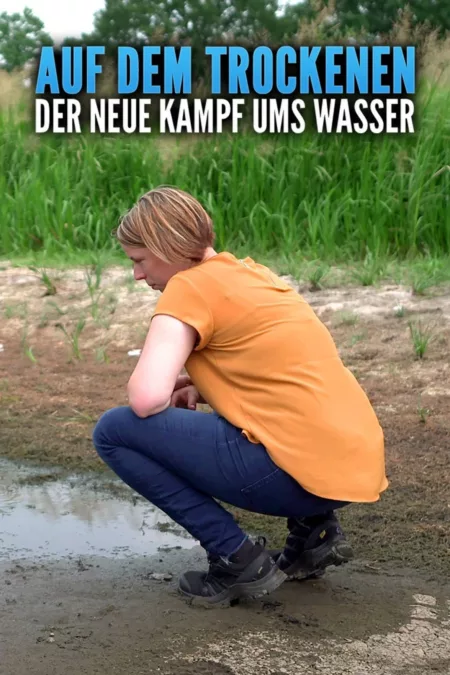 Auf dem Trockenen - Der neue Kampf ums Wasser