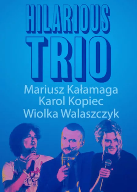 Mariusz Kalamaga, Karol Kopiec, Wiolka Walaszczyk, Hilarious Trio