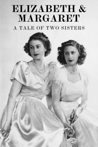 Elizabeth & Margaret: A Tale of Two Sisters