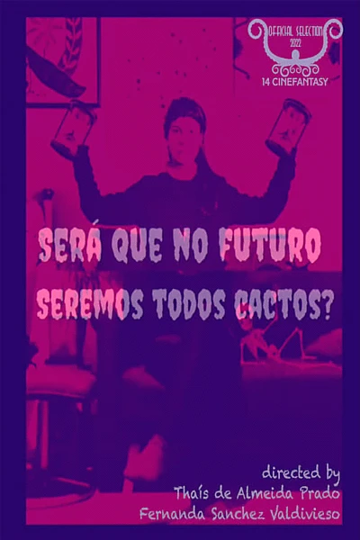 Será Que no Futuro Seremos Todos Cactos?