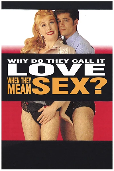Why Do They Call It Love When They Mean Sex?