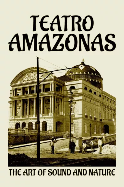 Teatro Amazonas: The Art of Sound and Nature