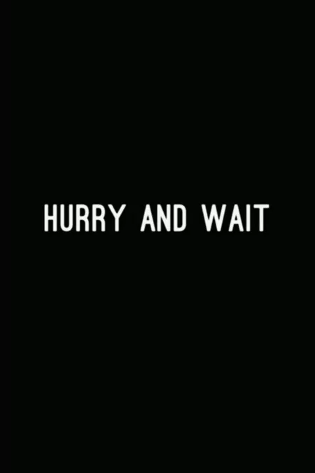 Hurry and Wait